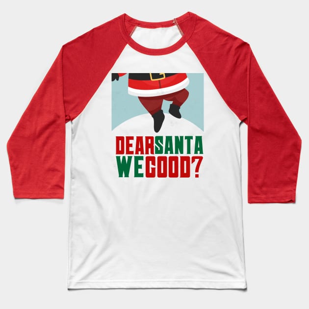 Dear santa we good Baseball T-Shirt by Goldewin